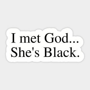 I Met God...She's Black. Sticker